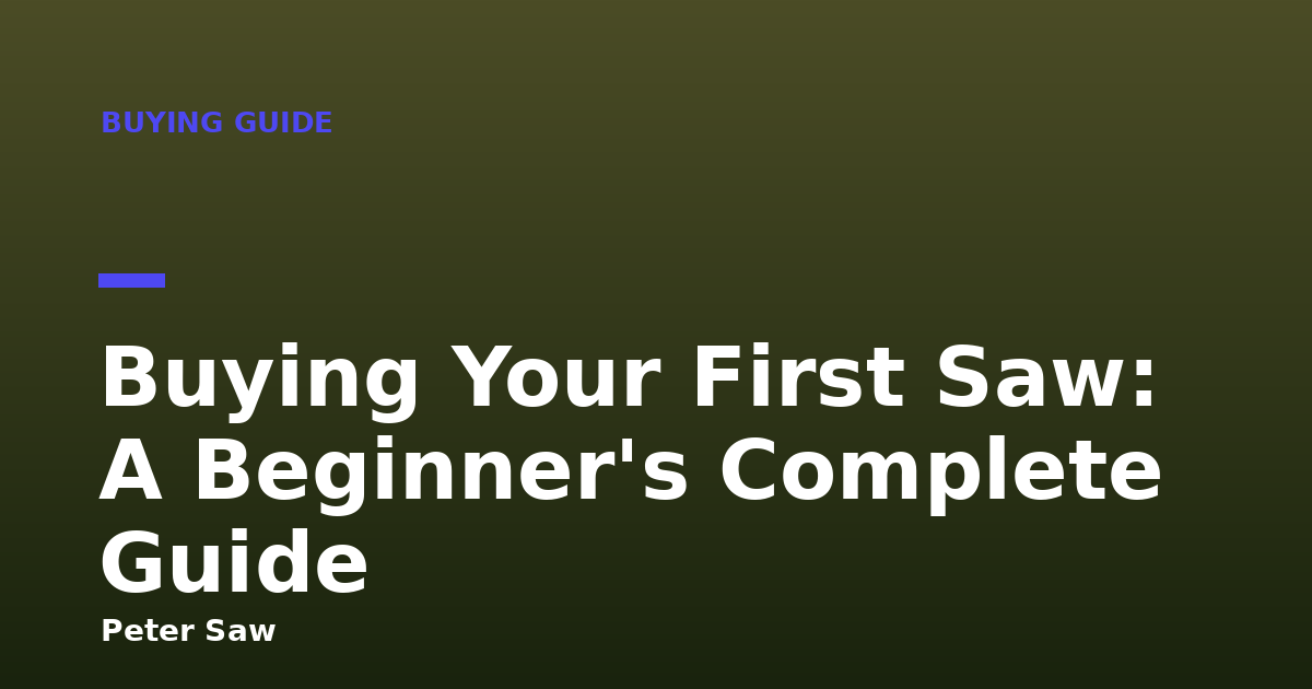 Buying Your First Saw: A Beginner's Complete Guide